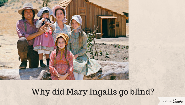 Why Did Mary Ingalls Go Blind  