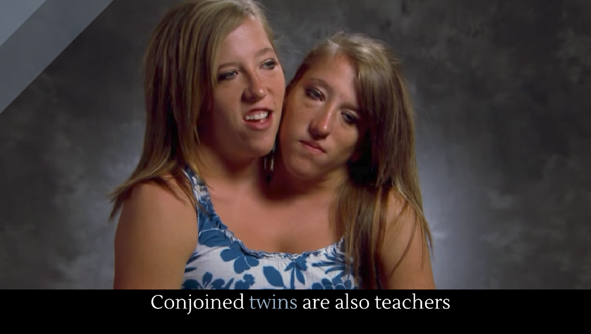 Abby and Brittany Hensel might be the most interesting teachers on the plan...